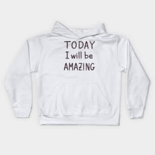 Today I will be amazing motivational quote Kids Hoodie